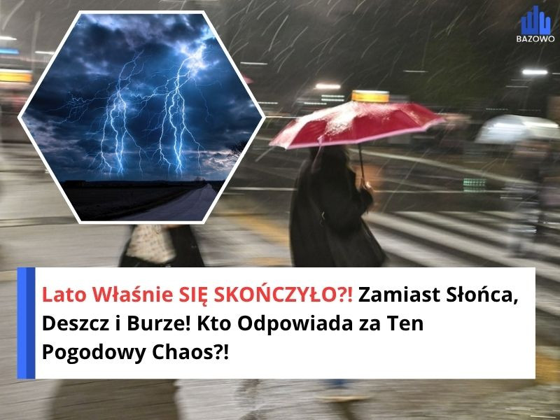 Lato Właśnie SIĘ SKOŃCZYŁO?! Zamiast Słońca, Deszcz i Burze! Kto Odpowiada za Ten Pogodowy Chaos?!